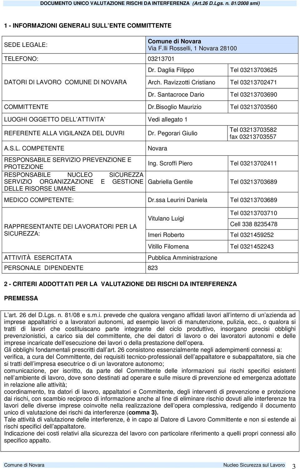 Bisoglio Maurizio Tel 03213703560 LUOGHI OGGETTO DELL ATTIVITA Vedi allegato 1 REFERENTE ALLA VIGILANZA DEL DUVRI A.S.L. COMPETENTE Dr.