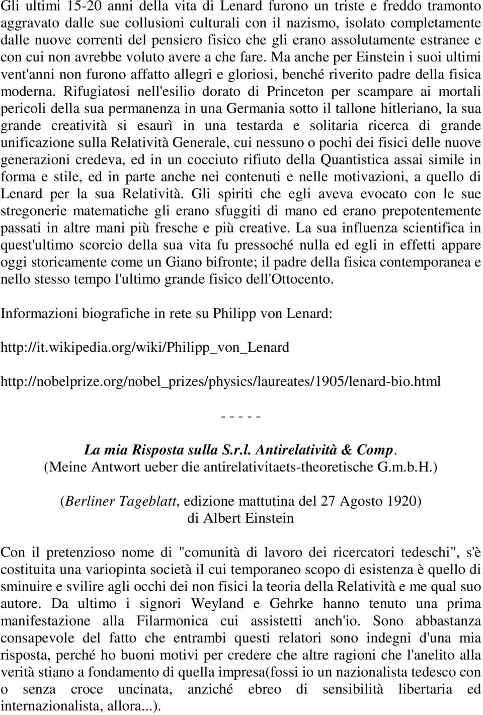 Ma anche per Einstein i suoi ultimi vent'anni non furono affatto allegri e gloriosi, benché riverito padre della fisica moderna.