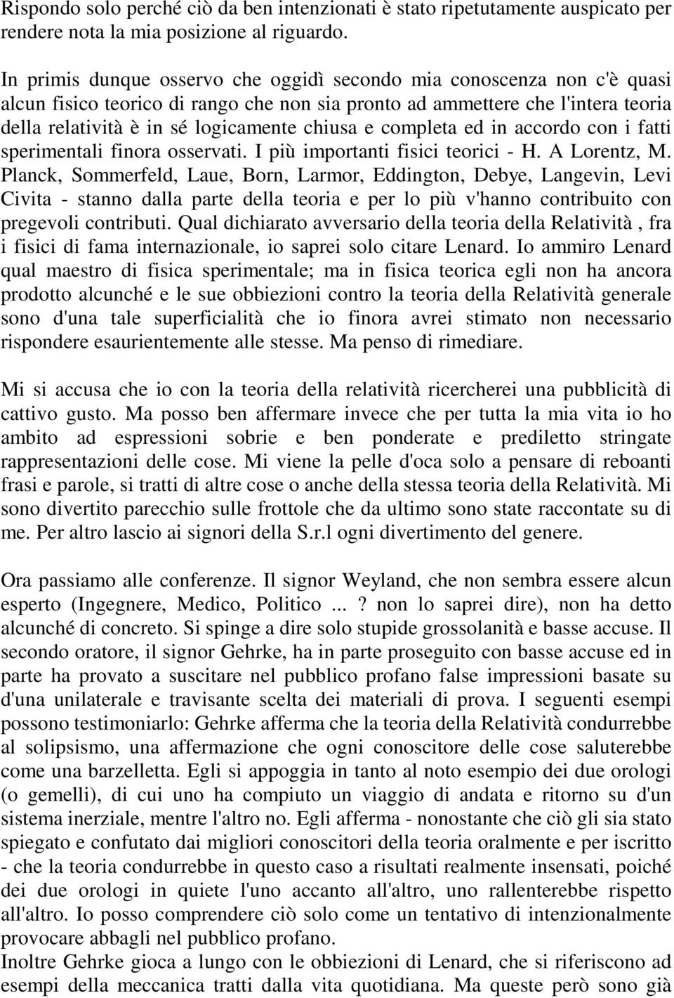 e completa ed in accordo con i fatti sperimentali finora osservati. I più importanti fisici teorici - H. A Lorentz, M.