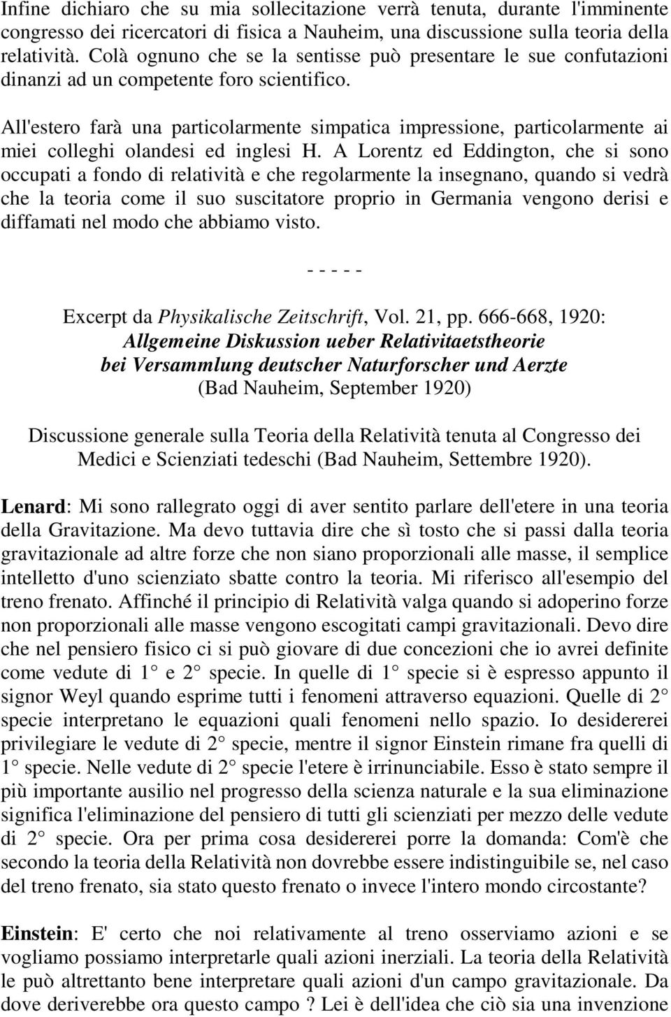 All'estero farà una particolarmente simpatica impressione, particolarmente ai miei colleghi olandesi ed inglesi H.