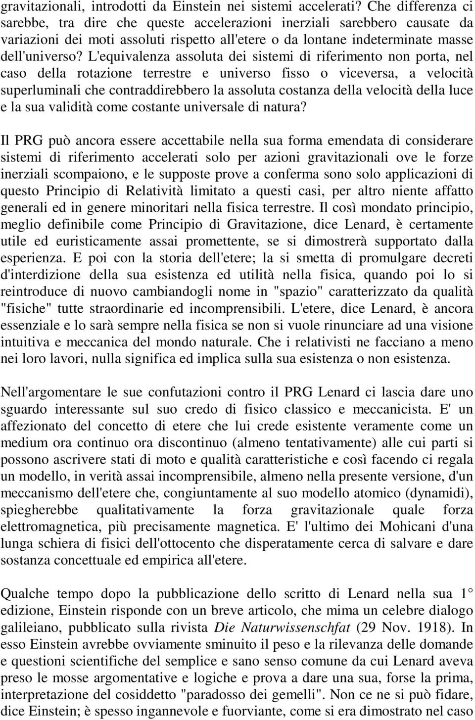 L'equivalenza assoluta dei sistemi di riferimento non porta, nel caso della rotazione terrestre e universo fisso o viceversa, a velocità superluminali che contraddirebbero la assoluta costanza della