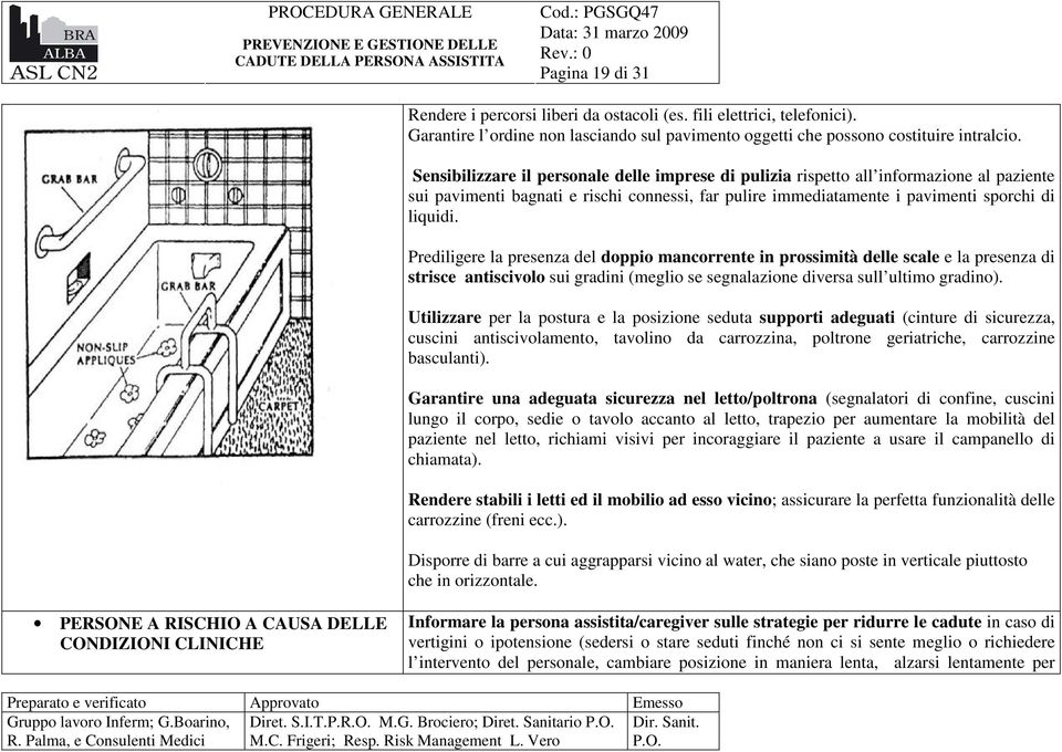 Prediligere la presenza del doppio mancorrente in prossimità delle scale e la presenza di strisce antiscivolo sui gradini (meglio se segnalazione diversa sull ultimo gradino).