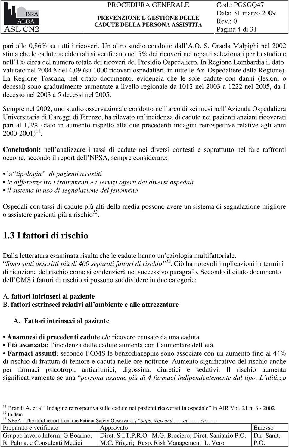 Ospedaliero. In Regione Lombardia il dato valutato nel 2004 è del 4,09 (su 1000 ricoveri ospedalieri, in tutte le Az. Ospedaliere della Regione).