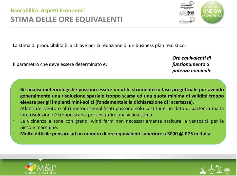 una risoluzione spaziale troppo scarsa ed una quota minima di validità troppo elevata per gli impianti mini-eolici (fondamentale la dichiarazione di incertezza).