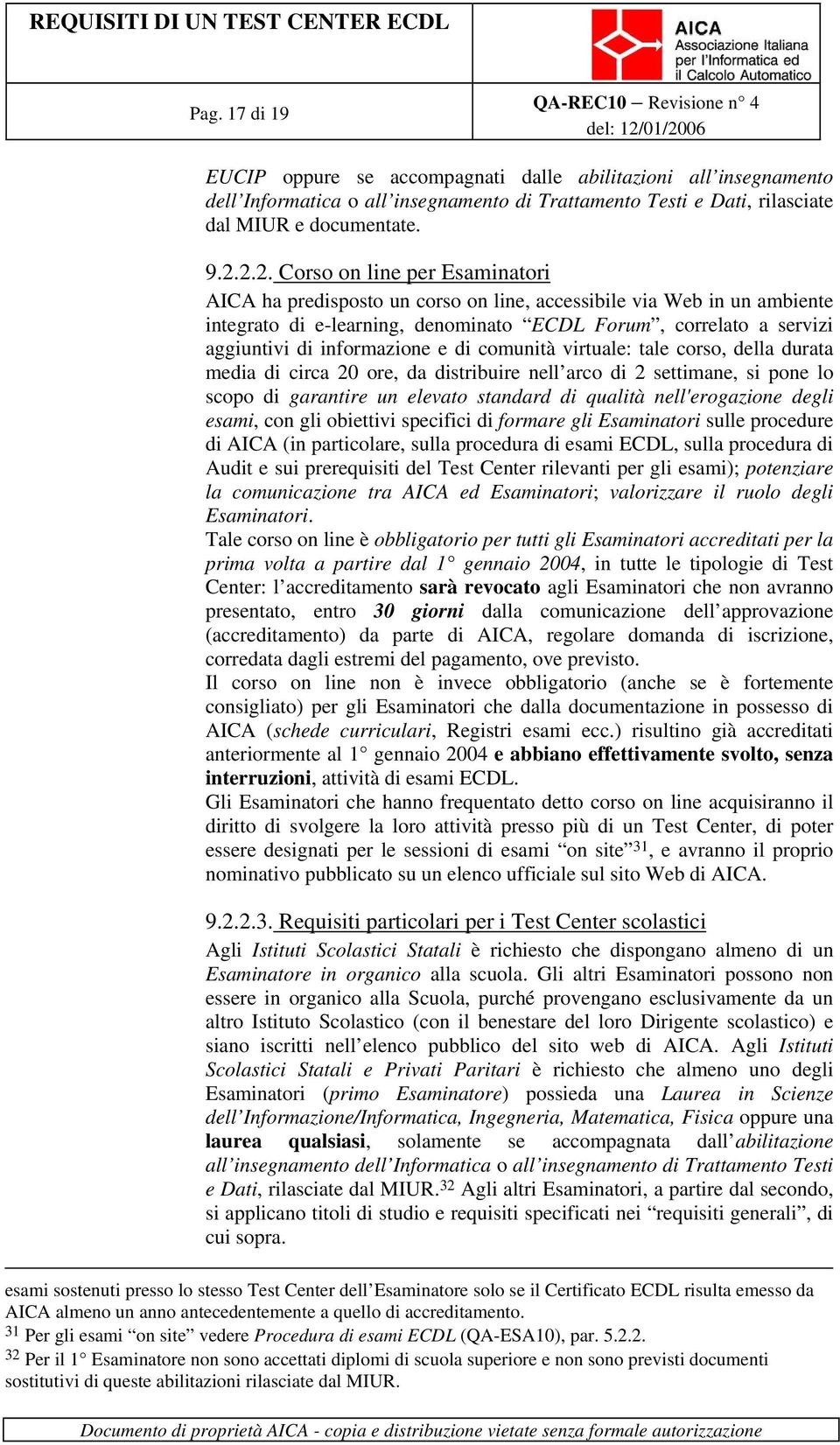 informazione e di comunità virtuale: tale corso, della durata media di circa 20 ore, da distribuire nell arco di 2 settimane, si pone lo scopo di garantire un elevato standard di qualità