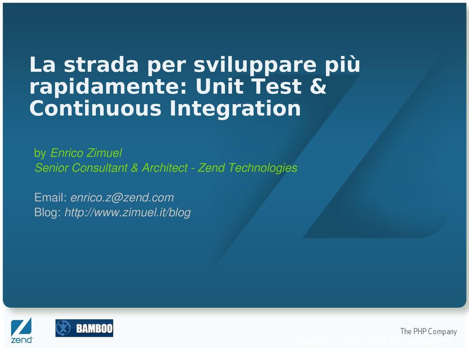 Architect Zend Technologies Email: enrico.z@zend.