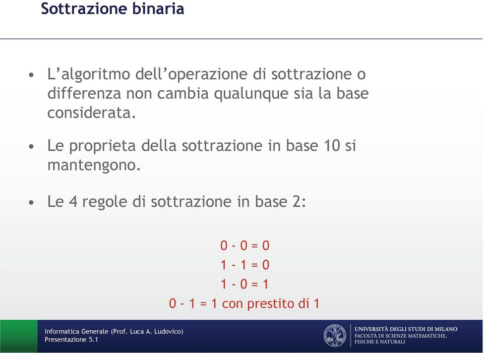 Le proprietà della sottrazione in base 10 si mantengono.