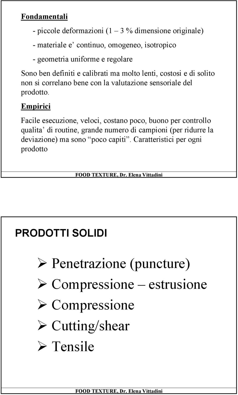 Empirici Facile esecuzione, veloci, costano poco, buono per controllo qualita di routine, grande numero di campioni (per ridurre la