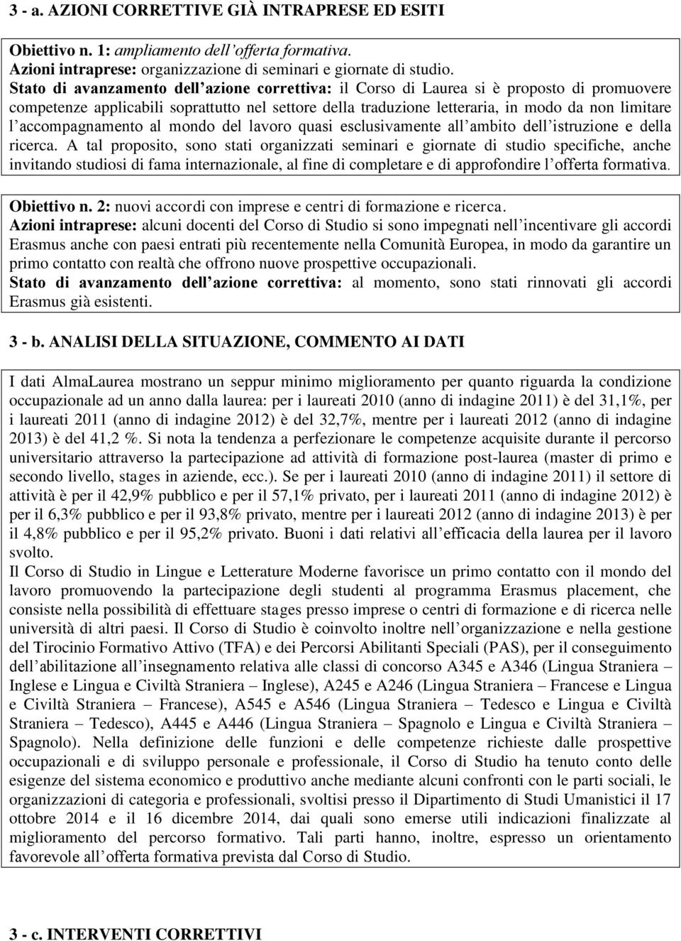 accompagnamento al mondo del lavoro quasi esclusivamente all ambito dell istruzione e della ricerca.