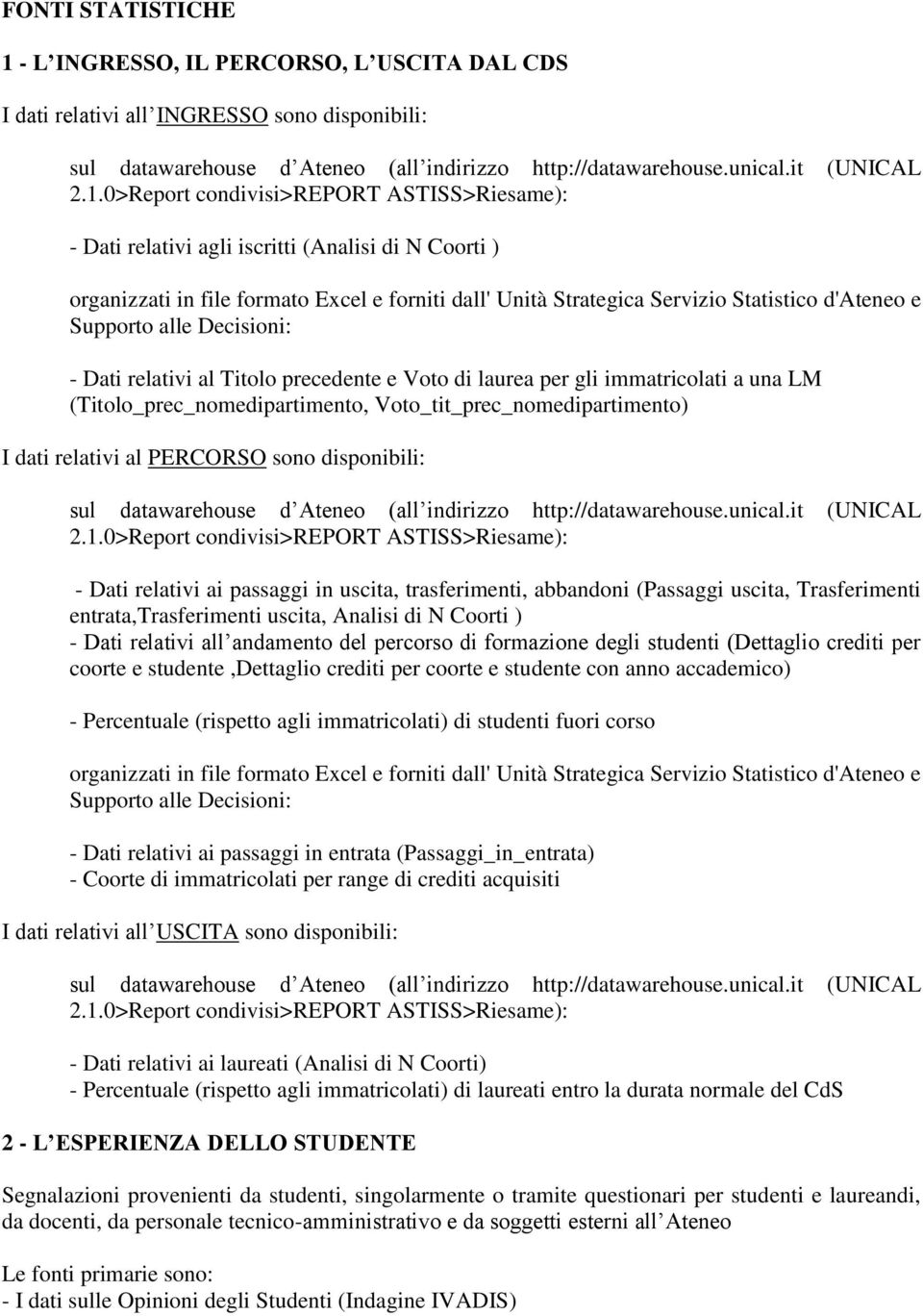 0>Report condivisi>report ASTISS>Riesame): - Dati relativi agli iscritti (Analisi di N Coorti ) organizzati in file formato Excel e forniti dall' Unità Strategica Servizio Statistico d'ateneo e