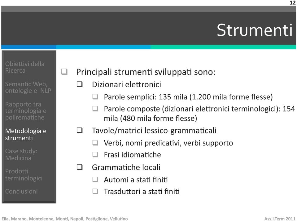 200 mila forme flesse) Parole composte (dizionari eleeronici ): 154 mila (480 mila