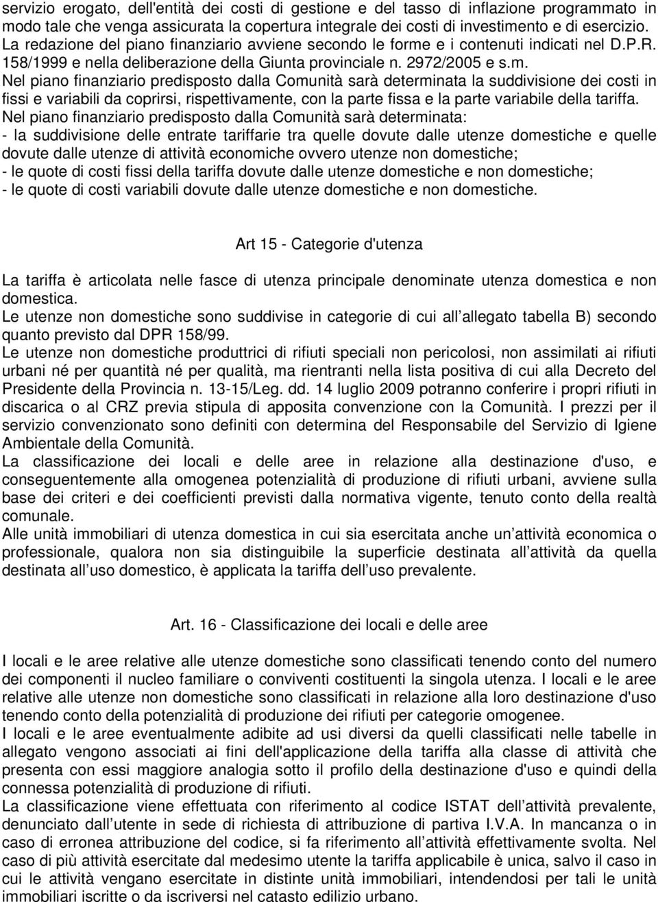 e i contenuti indicati nel D.P.R. 158/1999 e nella deliberazione della Giunta provinciale n. 2972/2005 e s.m.