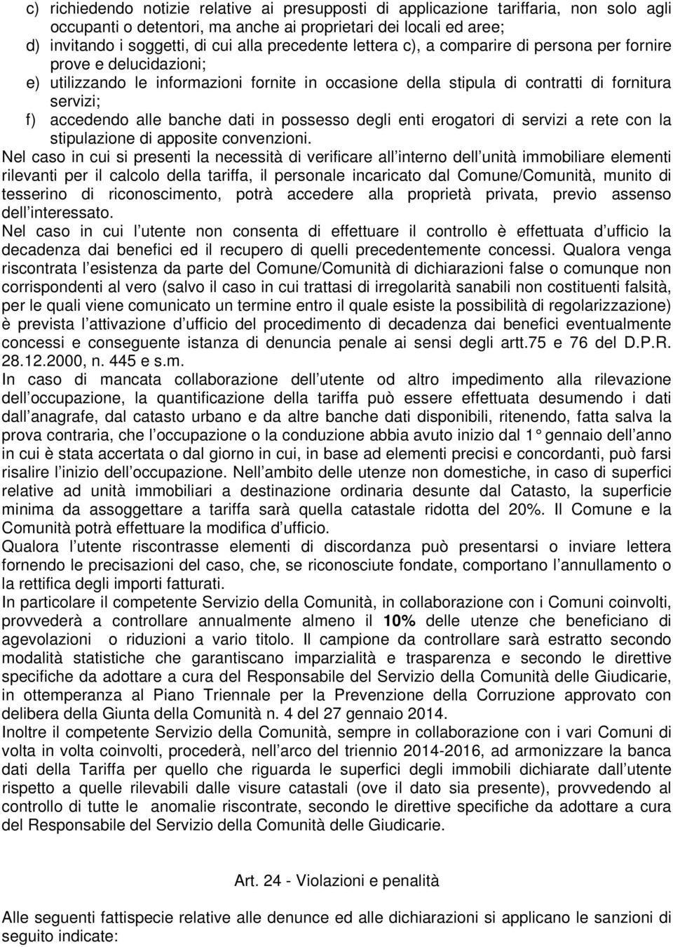 banche dati in possesso degli enti erogatori di servizi a rete con la stipulazione di apposite convenzioni.