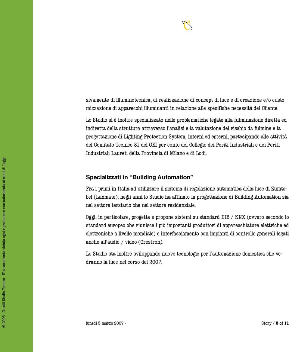 indiretta della struttura attraverso l analisi e la valutazione del rischio da fulmine e la progettazione di Lighting Protection System, interni ed esterni, partecipando alle attività del Comitato