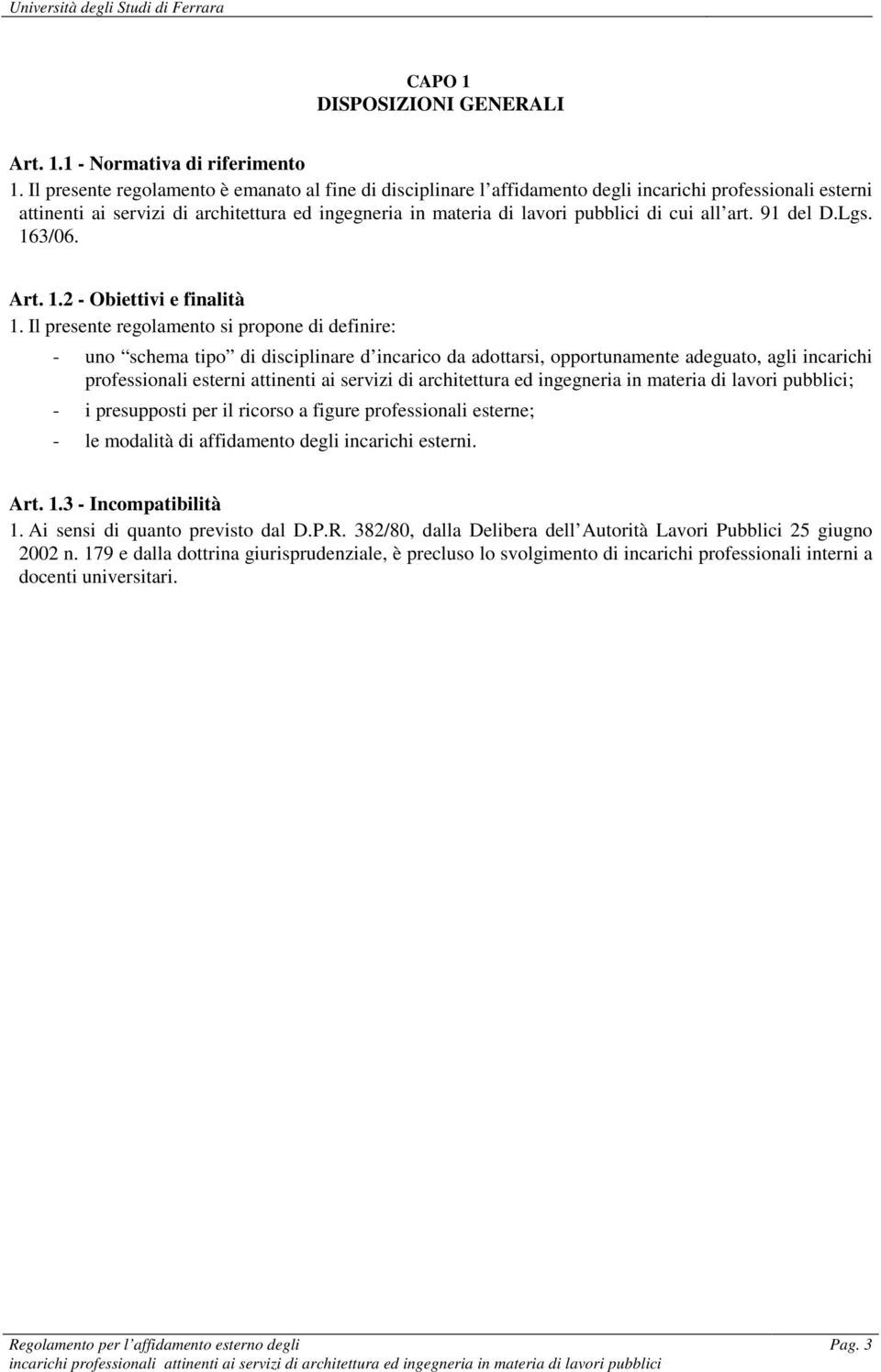 all art. 91 del D.Lgs. 163/06. Art. 1.2 - Obiettivi e finalità 1.