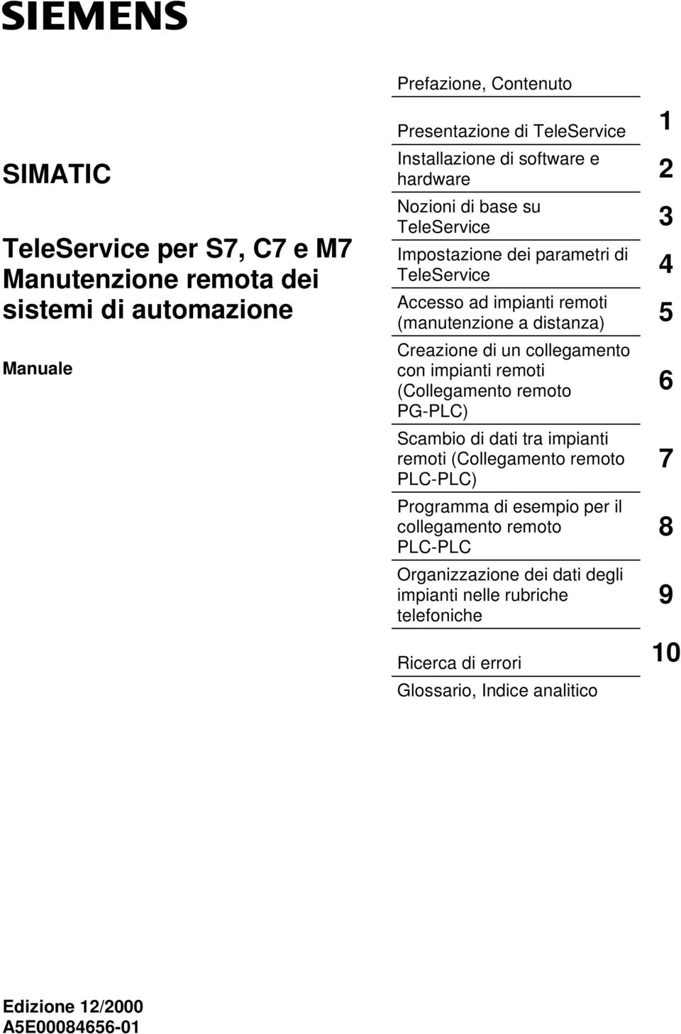 un collegamento con impianti remoti (Collegamento remoto 6 PG-PLC) Scambio di dati tra impianti remoti (Collegamento remoto 7 PLC-PLC) Programma di esempio per il