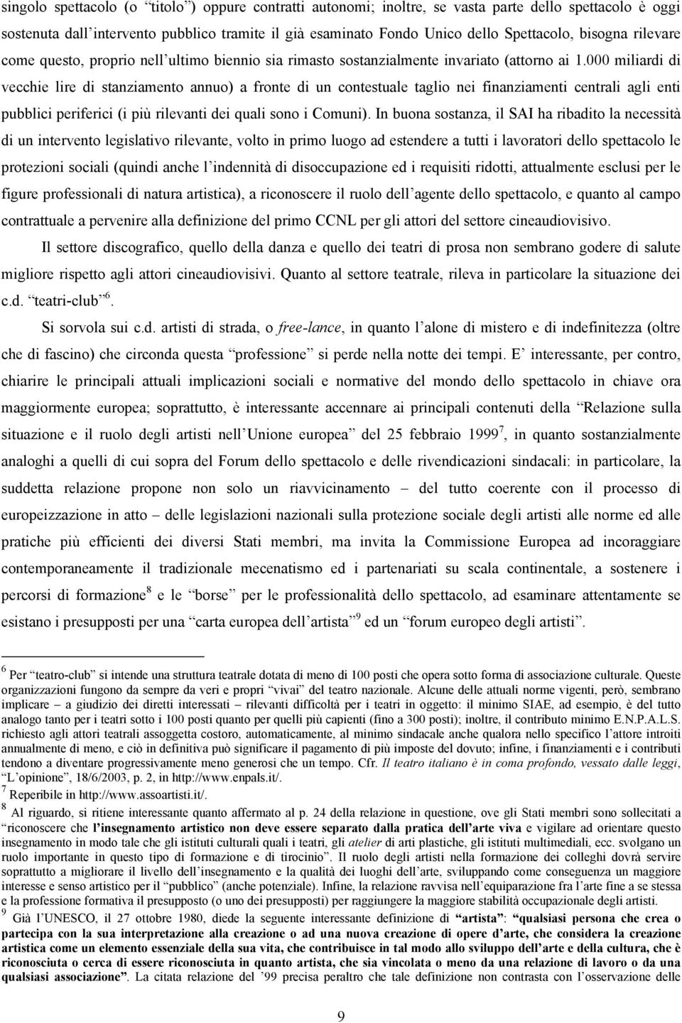 000 miliardi di vecchie lire di stanziamento annuo) a fronte di un contestuale taglio nei finanziamenti centrali agli enti pubblici periferici (i più rilevanti dei quali sono i Comuni).