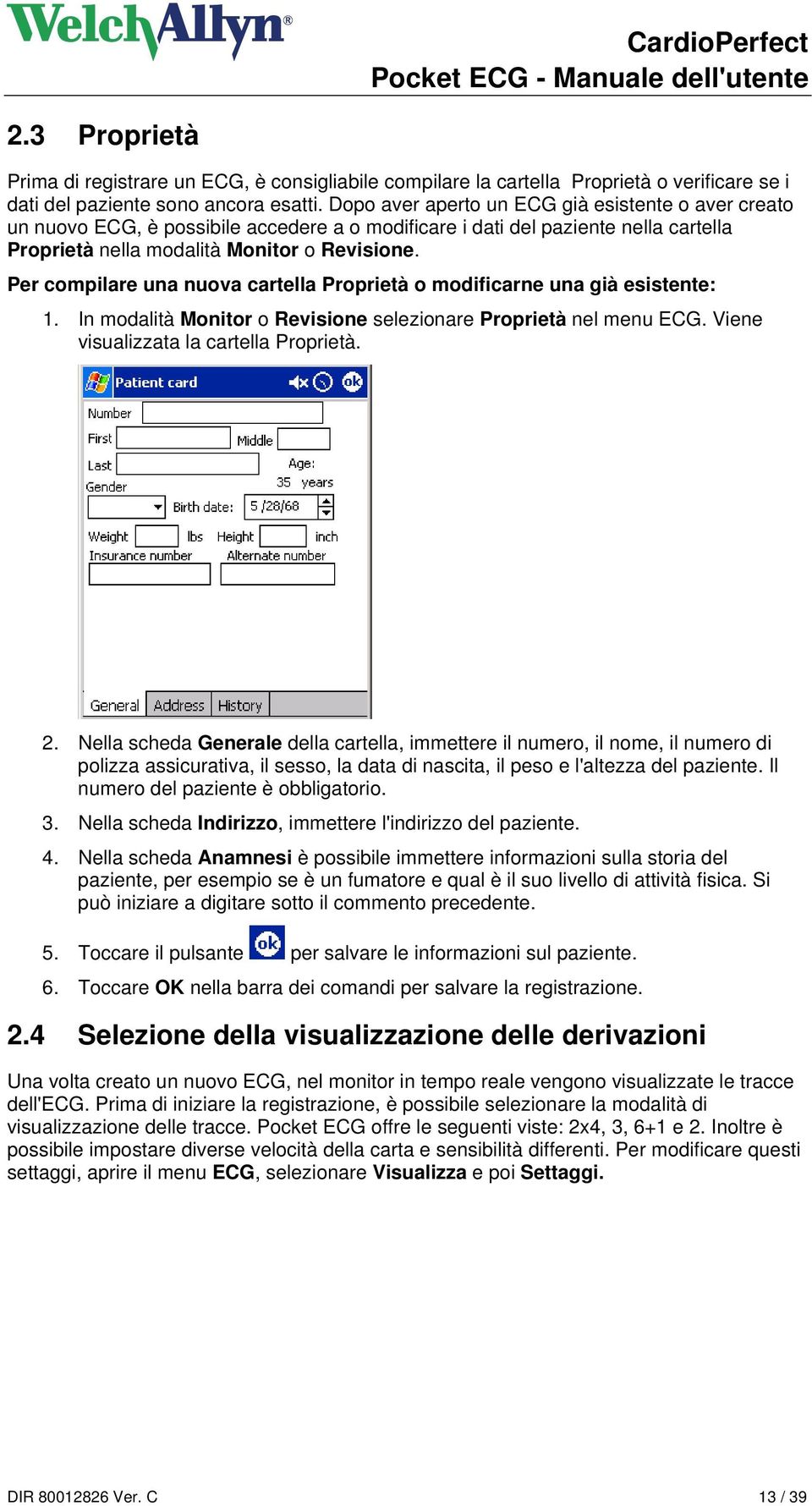 Per compilare una nuova cartella Proprietà o modificarne una già esistente: 1. In modalità Monitor o Revisione selezionare Proprietà nel menu ECG. Viene visualizzata la cartella Proprietà. 2.