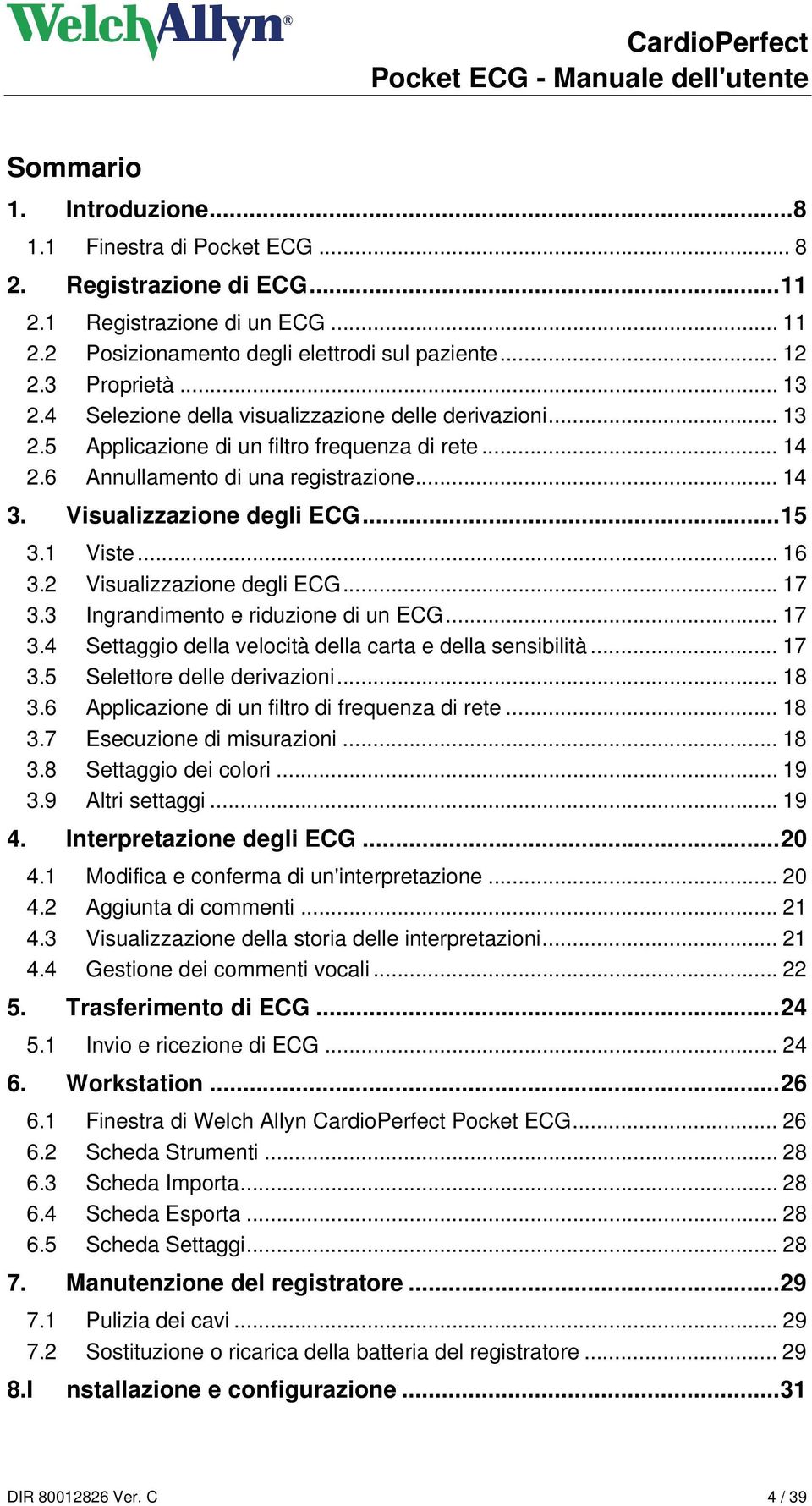 .. 16 3.2 Visualizzazione degli ECG... 17 3.3 Ingrandimento e riduzione di un ECG... 17 3.4 Settaggio della velocità della carta e della sensibilità... 17 3.5 Selettore delle derivazioni... 18 3.