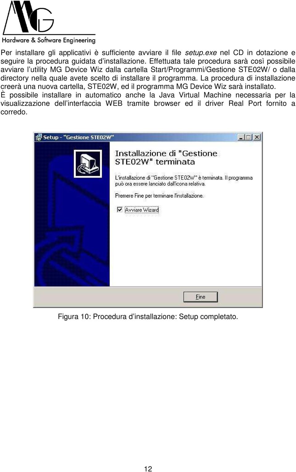 installare il programma. La procedura di installazione creerà una nuova cartella, STE02W, ed il programma MG Device Wiz sarà installato.