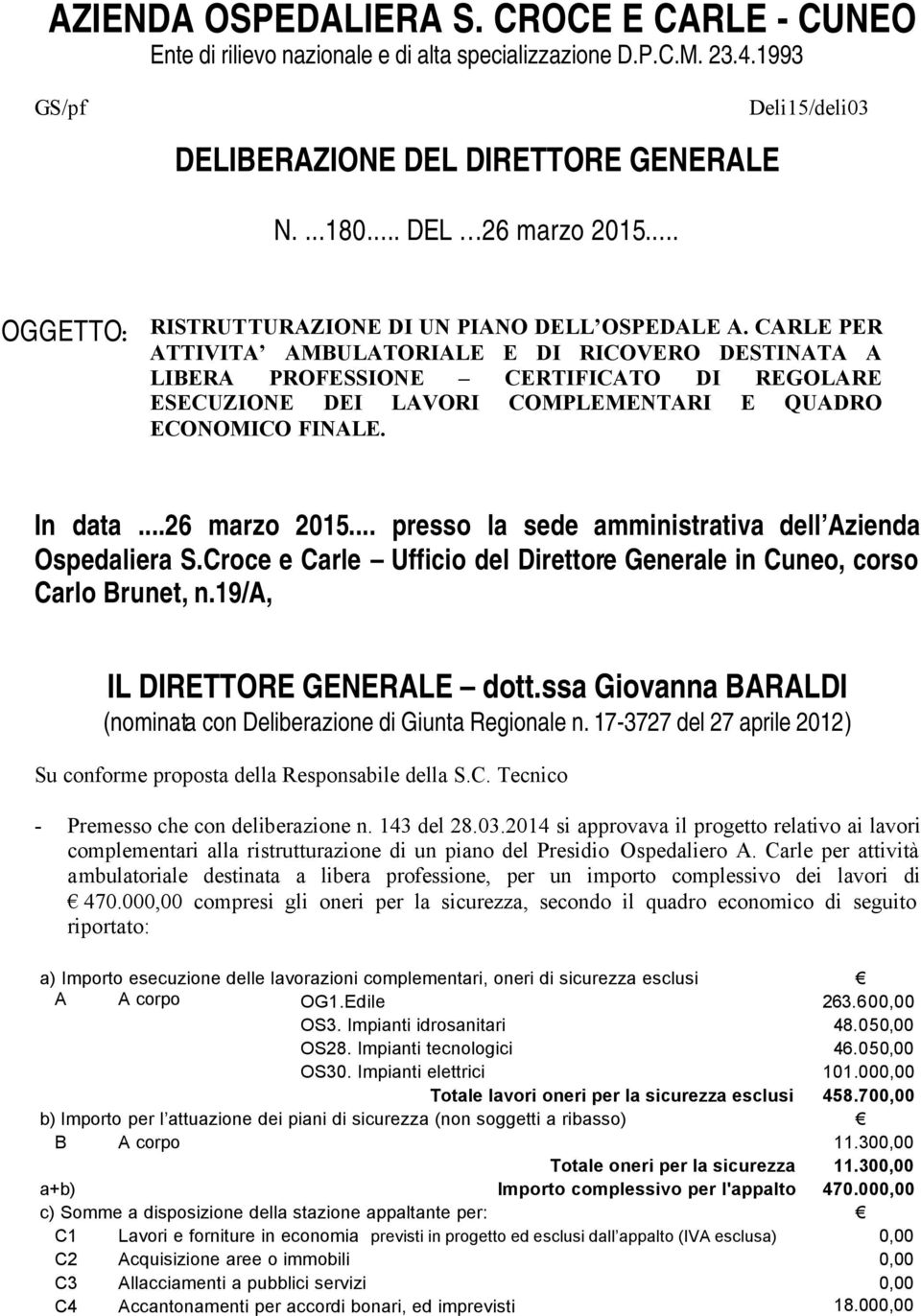 CARLE PER ATTIVITA AMBULATORIALE E DI RICOVERO DESTINATA A LIBERA PROFESSIONE CERTIFICATO DI REGOLARE ESECUZIONE DEI LAVORI COMPLEMENTARI E QUADRO ECONOMICO FINALE. In data...26 marzo 2015.