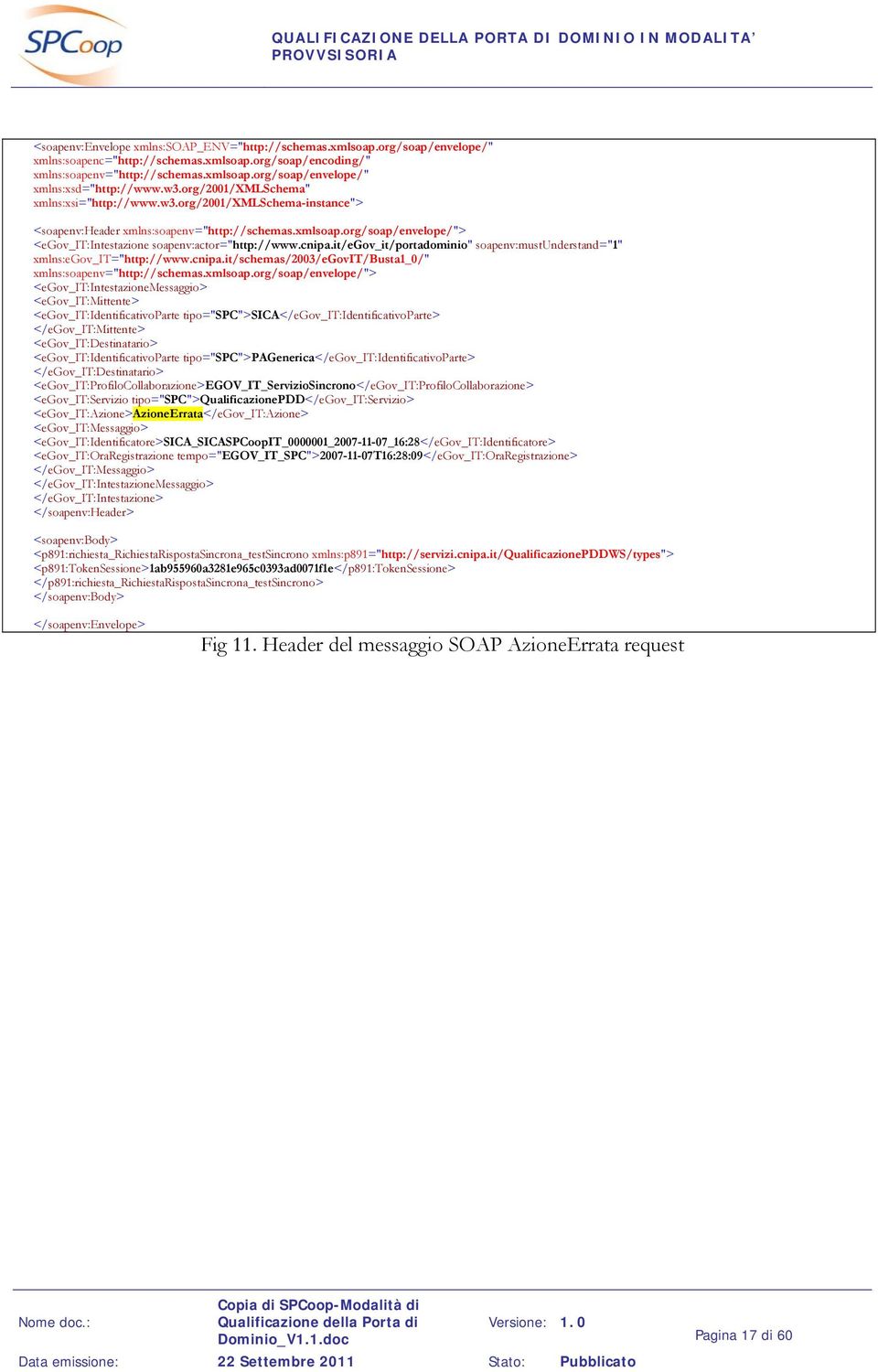 <egov_it:identificatore>sica_sicaspcoopit_0000001_2007-11-07_16:28</egov_it:identificatore> <egov_it:oraregistrazione tempo="egov_it_spc">2007-11-07t16:28:09</egov_it:oraregistrazione>