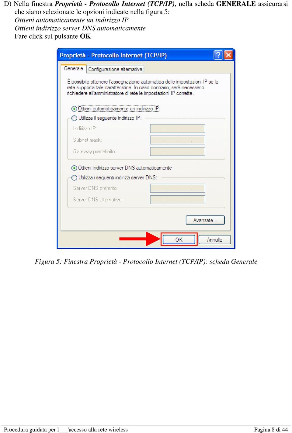 indirizzo server DNS automaticamente Fare click sul pulsante OK Figura 5: Finestra Proprietà -