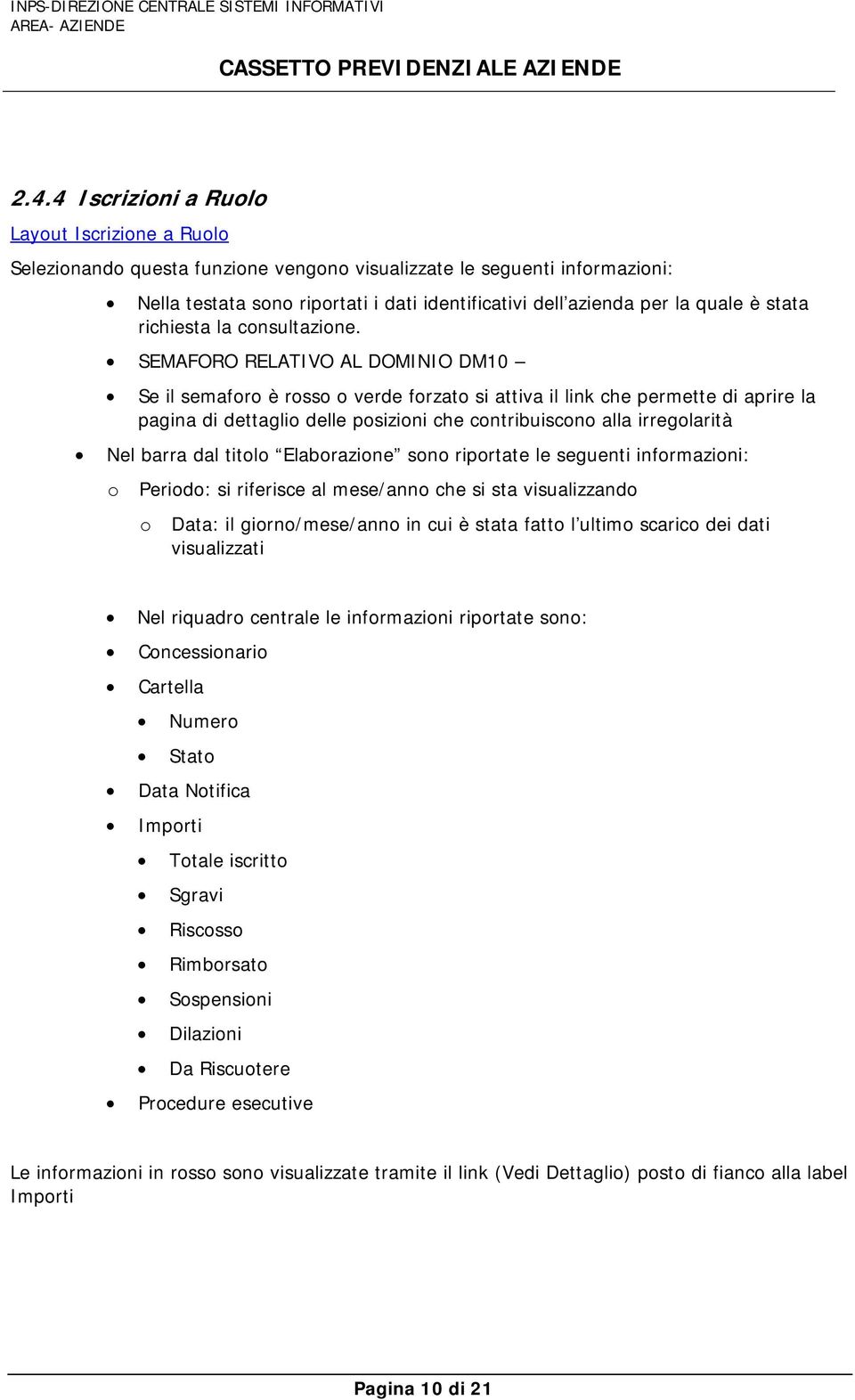 SEMAFORO RELATIVO AL DOMINIO DM10 Se il semafr è rss verde frzat si attiva il link che permette di aprire la pagina di dettagli delle psizini che cntribuiscn alla irreglarità Nel barra dal titl