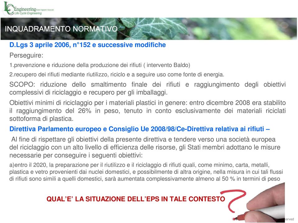 SCOPO: riduzione dello smaltimento finale dei rifiuti e raggiungimento degli obiettivi complessivi di riciclaggio e recupero per gli imballaggi.