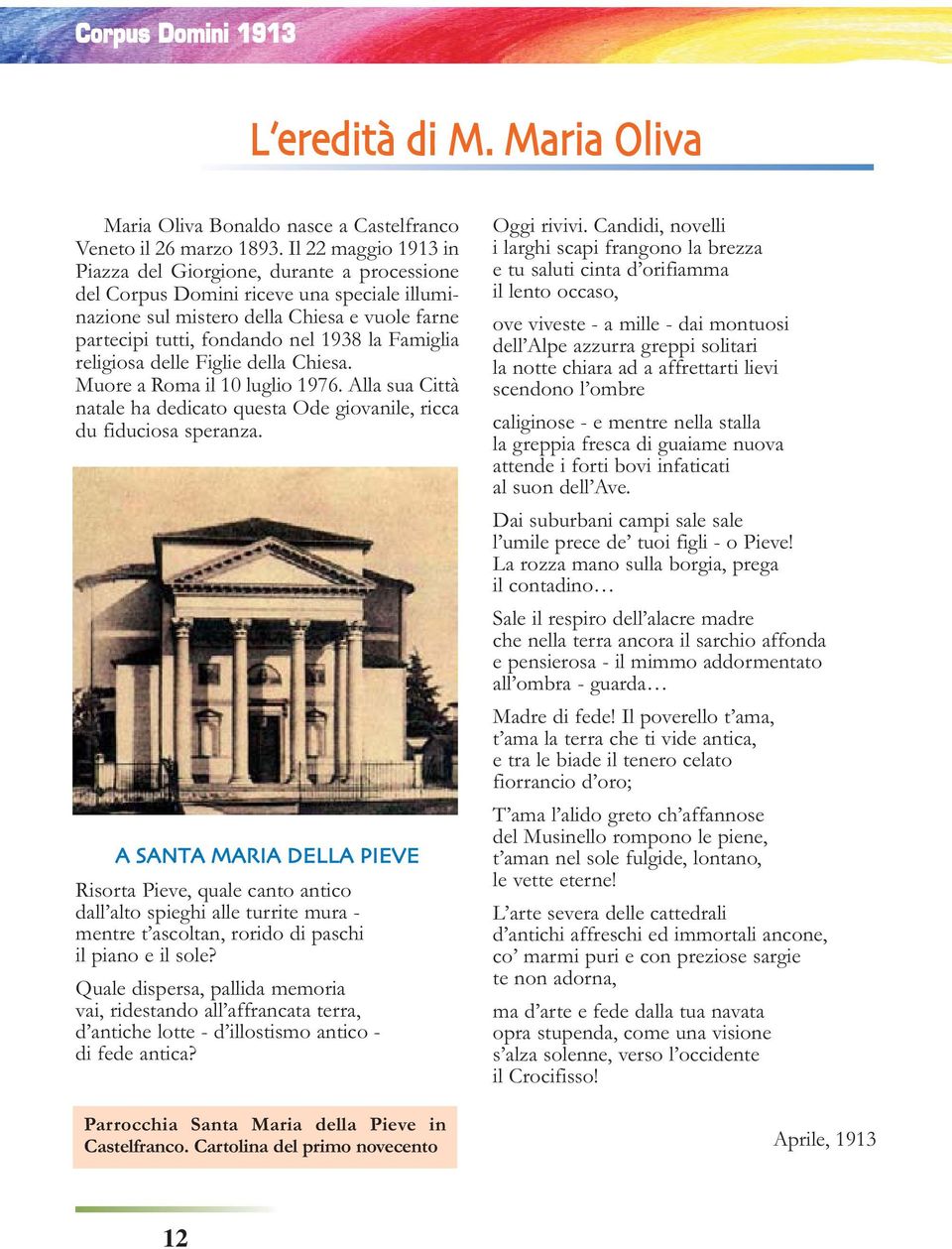 Famiglia religiosa delle Figlie della Chiesa. Muore a Roma il 10 luglio 1976. Alla sua Città natale ha dedicato questa Ode giovanile, ricca du fiduciosa speranza.