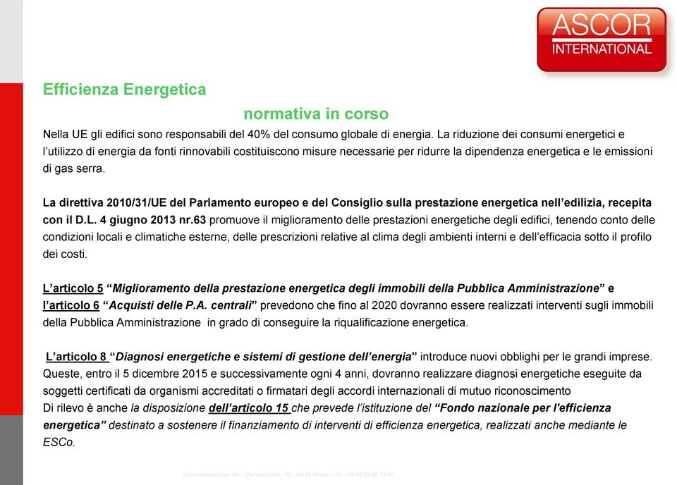 La direttiva 2010/31/UE del Parlamento europeo e del Consiglio sulla prestazione energetica nell edilizia, recepita con il D.L. 4 giugno 2013 nr.