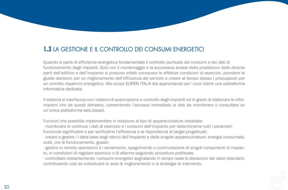 giuste decisioni per un miglioramento dell efficienza del servizio e creare al tempo stesso i presupposti per un corretto risparmio energetico.