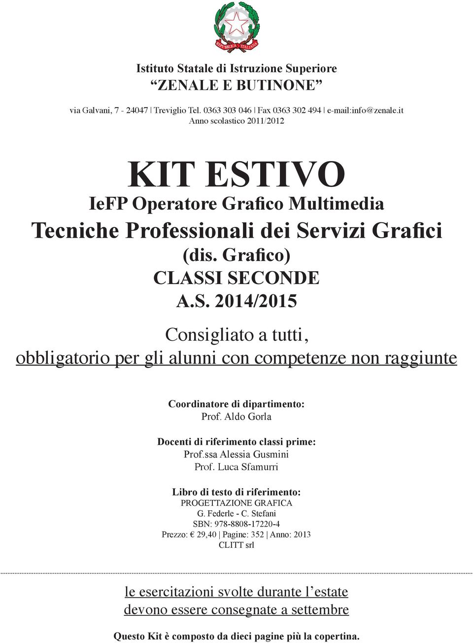 Aldo Gorla Docenti di riferimento classi prime: Prof.ssa Alessia Gusmini Prof. Luca Sfamurri Libro di testo di riferimento: PROGETTAZIONE GRAFICA G. Federle - C.