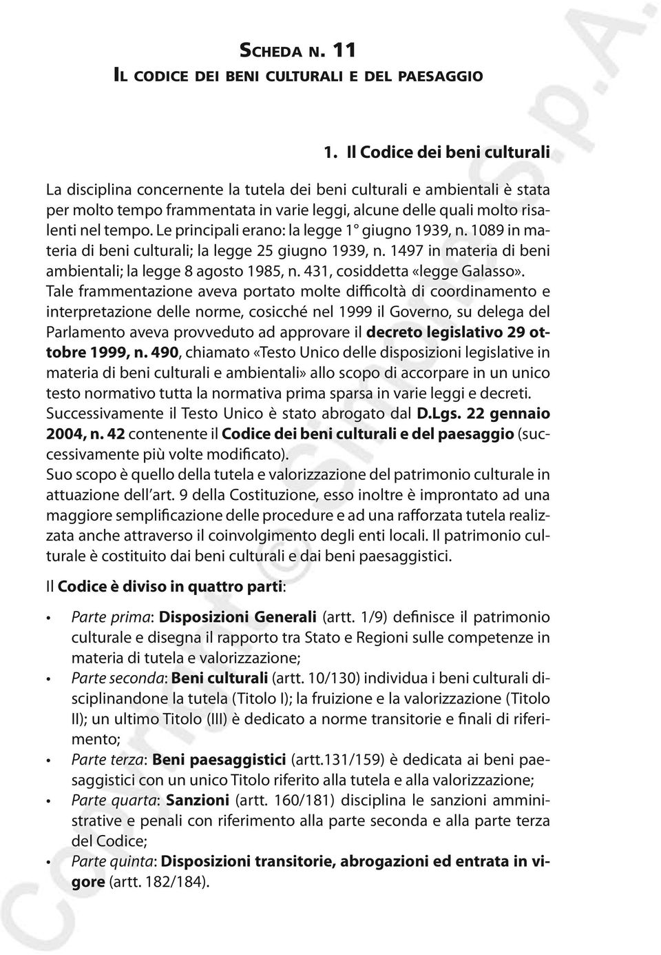 Le principali erano: la legge 1 giugno 1939, n. 1089 in materia di beni culturali; la legge 25 giugno 1939, n. 1497 in materia di beni ambientali; la legge 8 agosto 1985, n.