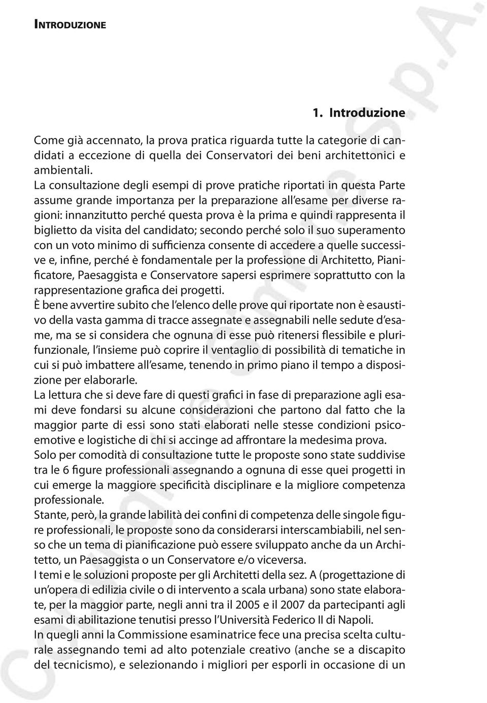 quindi rappresenta il biglietto da visita del candidato; secondo perché solo il suo superamento con un voto minimo di sufficienza consente di accedere a quelle successive e, infine, perché è