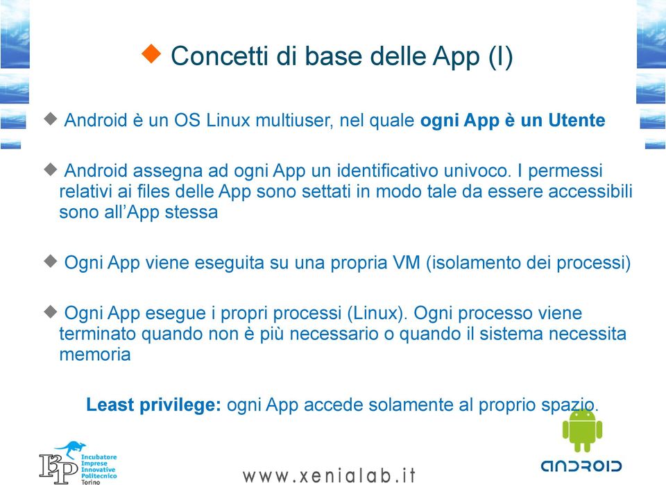 I permessi relativi ai files delle App sono settati in modo tale da essere accessibili sono all App stessa Ogni App viene eseguita