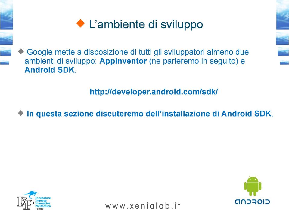 parleremo in seguito) e Android SDK. http://developer.android.