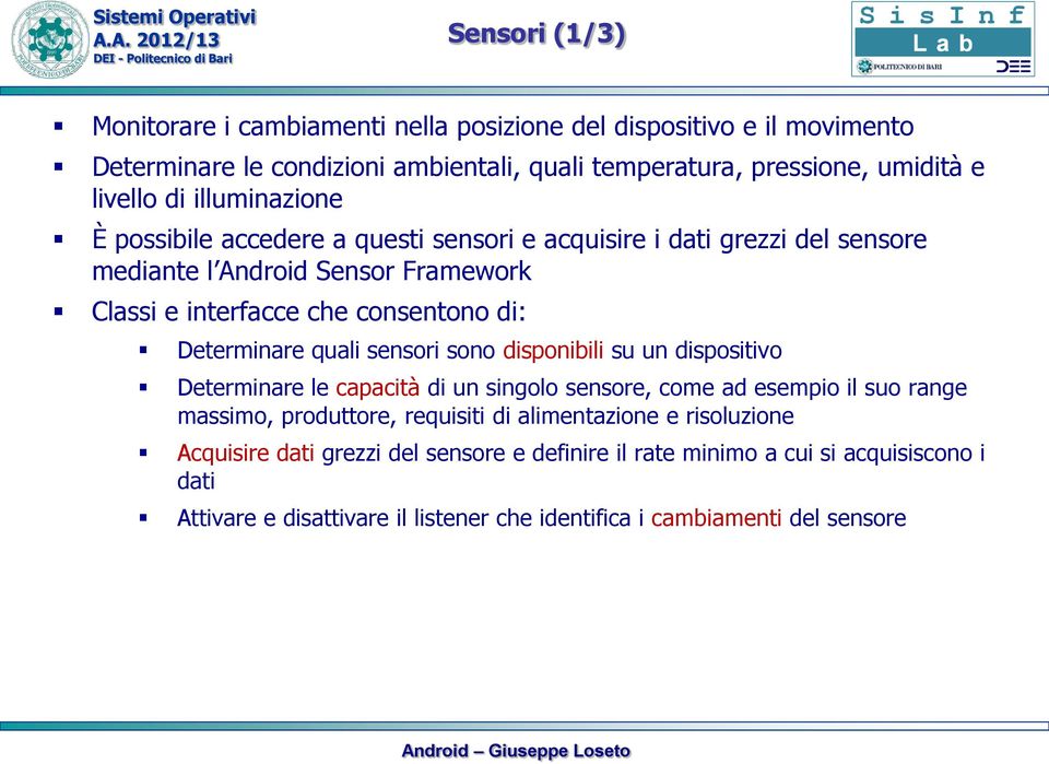 Determinare quali sensori sono disponibili su un dispositivo Determinare le capacità di un singolo sensore, come ad esempio il suo range massimo, produttore, requisiti di