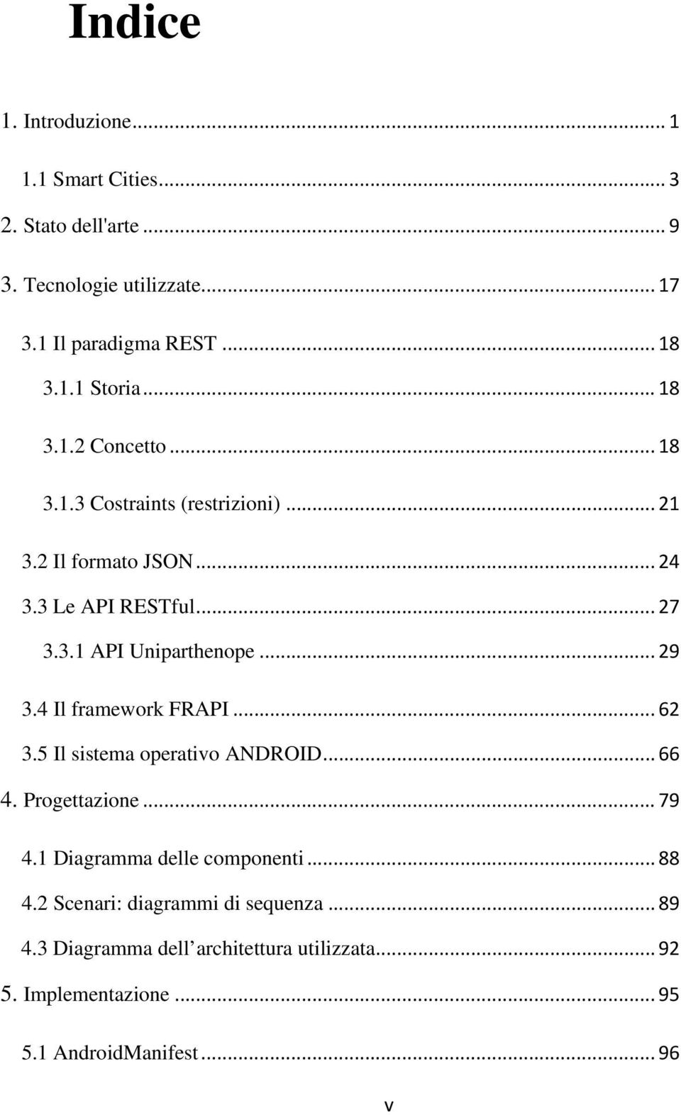 .. 29 3.4 Il framework FRAPI... 62 3.5 Il sistema operativo ANDROID... 66 4. Progettazione... 79 4.1 Diagramma delle componenti... 88 4.