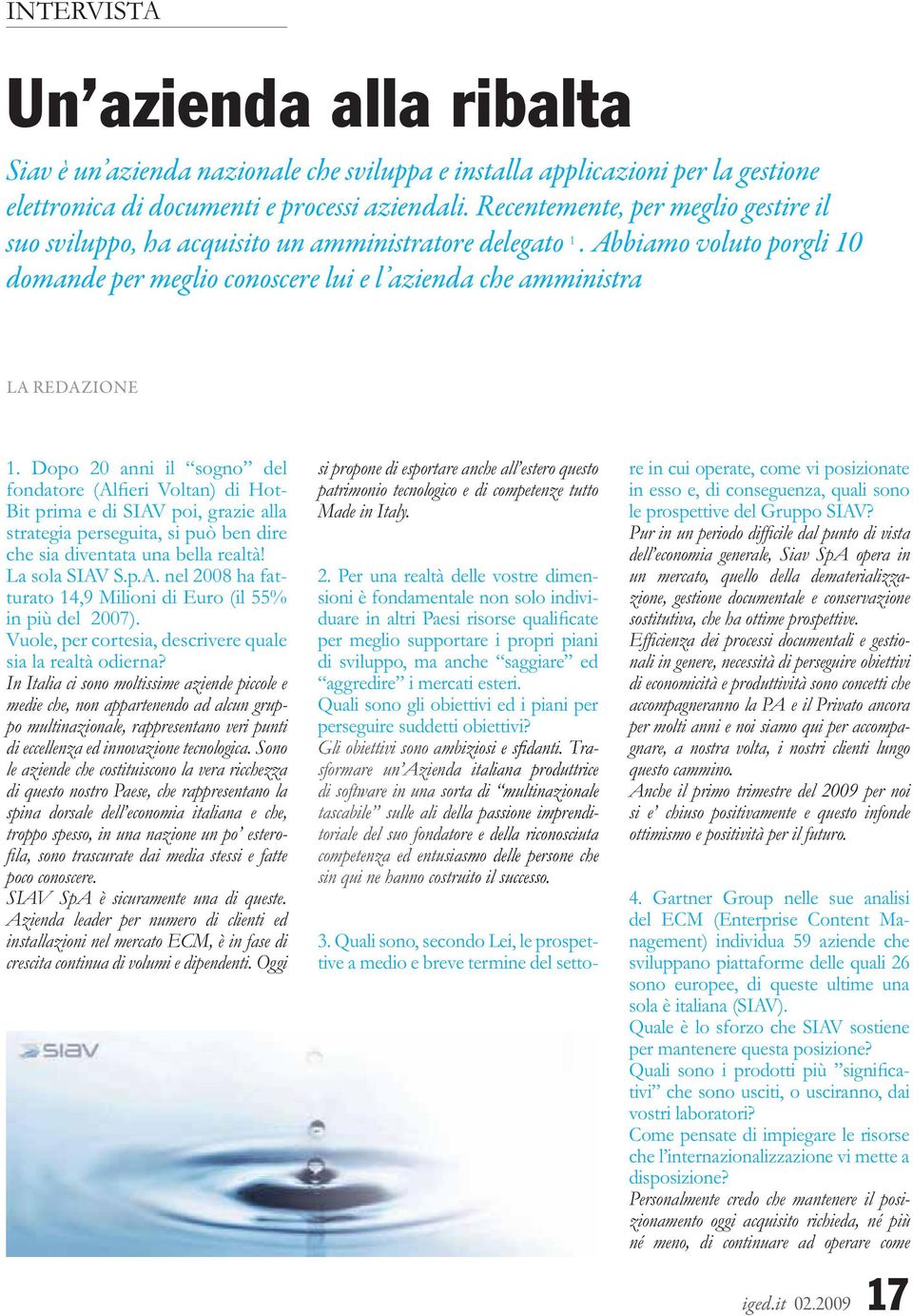 Dopo 20 anni il sogno del - - In Italia ci sono moltissime aziende piccole e medie che, non appartenendo ad alcun gruppo multinazionale, rappresentano veri punti di eccellenza ed innovazione