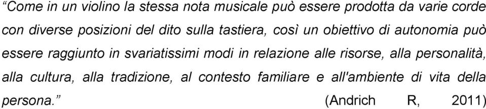 raggiunto in svariatissimi modi in relazione alle risorse, alla personalità, alla