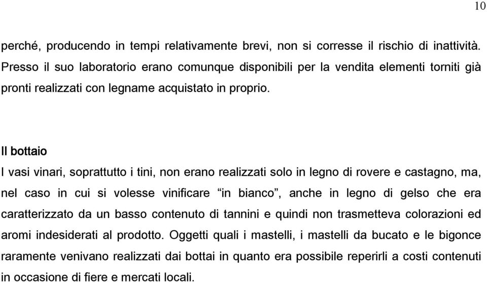 Il bottaio I vasi vinari, soprattutto i tini, non erano realizzati solo in legno di rovere e castagno, ma, nel caso in cui si volesse vinificare in bianco, anche in legno di gelso che