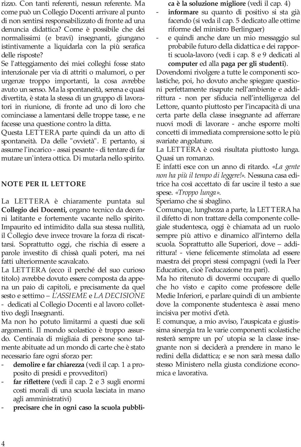 Se l'atteggiamento dei miei colleghi fosse stato intenzionale per via di attriti o malumori, o per urgenze troppo importanti, la cosa avrebbe avuto un senso.