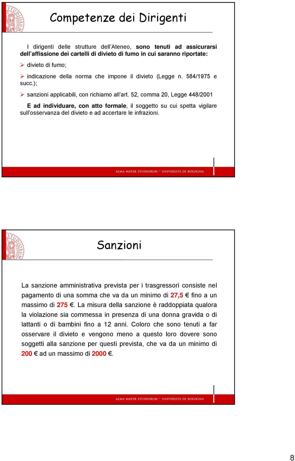 52, comma 20, Legge 448/2001 E ad individuare, con atto formale, il soggetto su cui spetta vigilare sull osservanza del divieto e ad accertare le infrazioni.