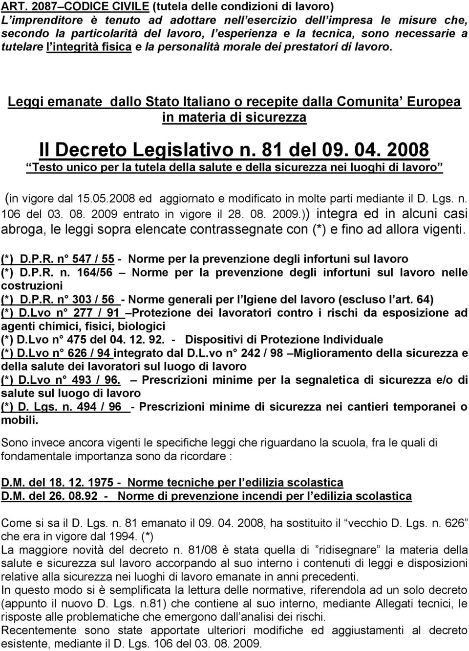 Leggi emanate dallo Stato Italiano o recepite dalla Comunita Europea in materia di sicurezza Il Decreto Legislativo n. 81 del 09. 04.