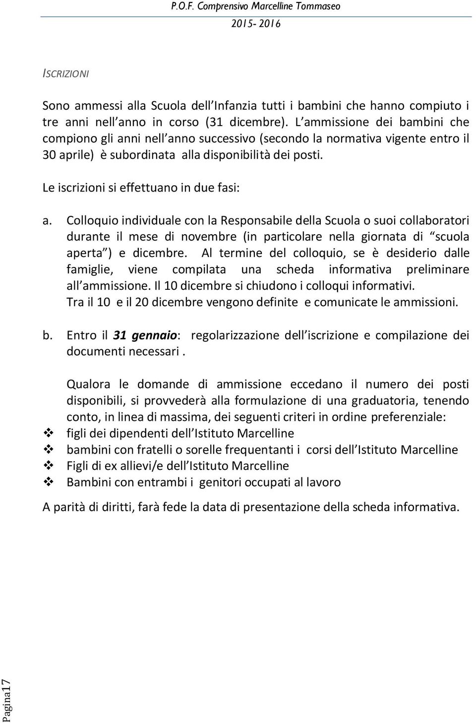 Le iscrizioni si effettuano in due fasi: a.