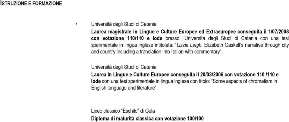 translation into Italian with commentary Università degli Studi di Catania Laurea in Lingue e Culture Europee conseguita il 20/03/2006 con votazione 110 /110 e lode con una tesi