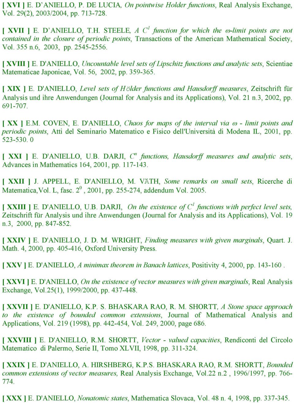 STEELE, A C 1 function for which the ω-limit points are not contained in the closure of periodic points, Transactions of the American Mathematical Society, Vol. 355 n.6, 2003, pp. 2545-2556.