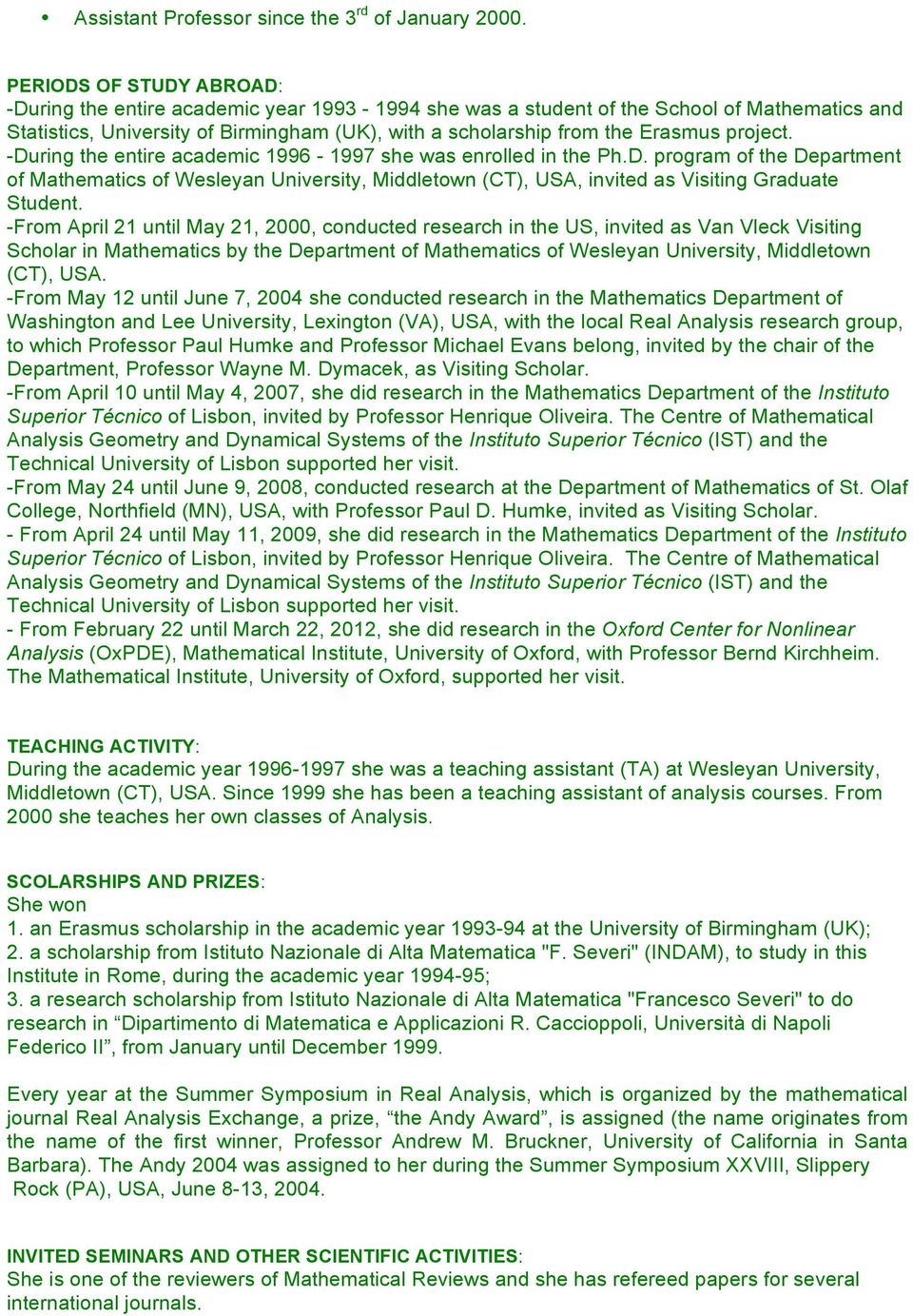 project. -During the entire academic 1996-1997 she was enrolled in the Ph.D. program of the Department of Mathematics of Wesleyan University, Middletown (CT), USA, invited as Visiting Graduate Student.