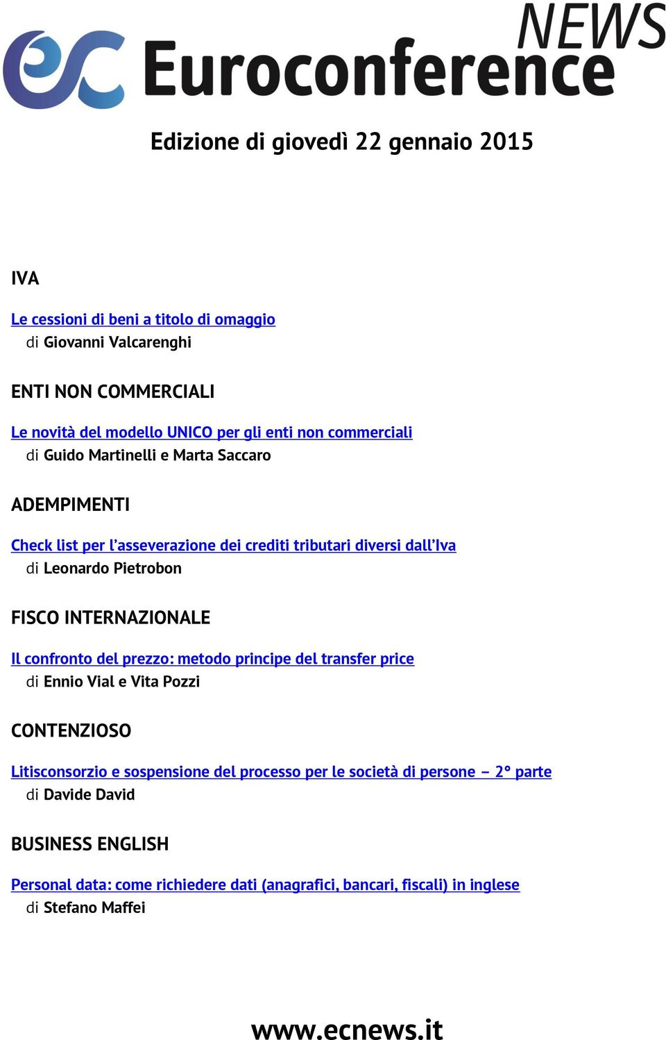 FISCO INTERNAZIONALE Il confronto del prezzo: metodo principe del transfer price di Ennio Vial e Vita Pozzi CONTENZIOSO Litisconsorzio e sospensione del processo